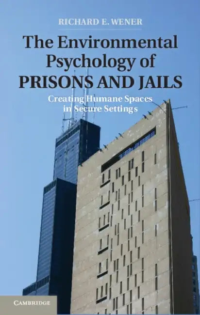 The Environmental Psychology of Prisons and Jails by Richard E. Wener