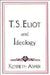 T. S. Eliot and Ideology by Kenneth Asher