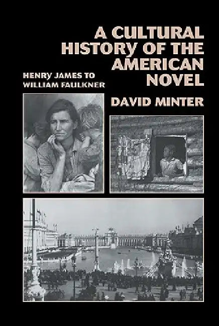 A Cultural History of the American Novel, 1890 1940: Henry James to William Faulkner by David L. Minter, David Minter