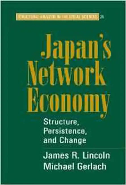 Japan'S Network Economy: Structure, Persistence, and Change by Michael L. Gerlach