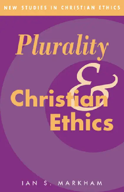 Plurality and Christian Ethics by Ian S. Markham, Robin Gill, Stephen R. L. Clark