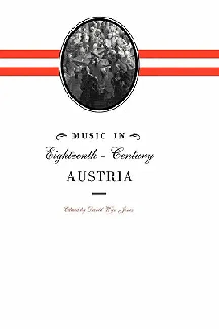 Music in Eighteenth-Century Austria by David Wyn Jones, David Wyn Jones