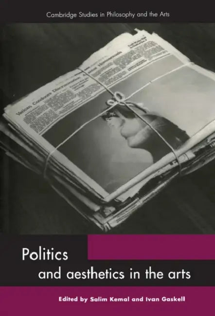 Politics and Aesthetics in the Arts by Salim Kemal, Salim Kemal, Ivan Gaskell