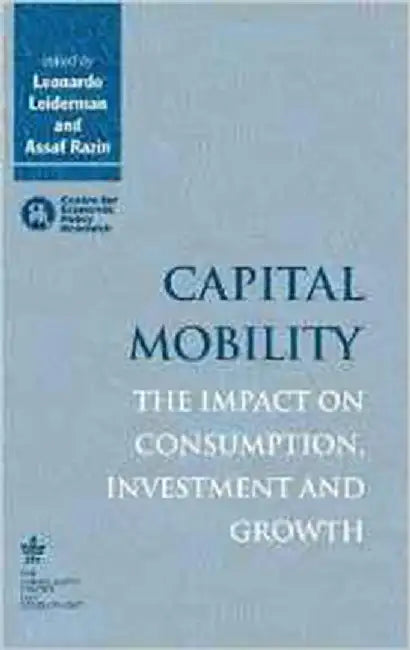 Capital Mobility: The Impact on Consumption, Investment and Growth by Leonardo Leiderman
