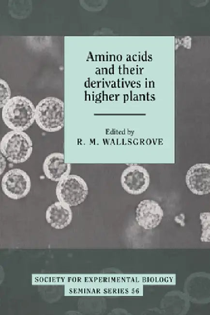 Amino Acids and Their Derivatives in Higher Plants by R. M. Wallsgrove