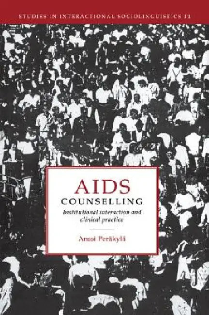 AIDS Counselling: Institutional Interaction and Clinical Practice by Anssi Perakyla, Anssi Per Kyl