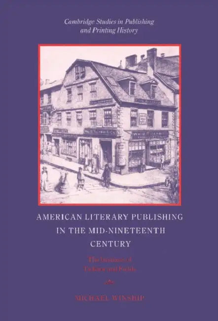 American Literary Publishing in the Mid-nineteenth Century by Michael Winship