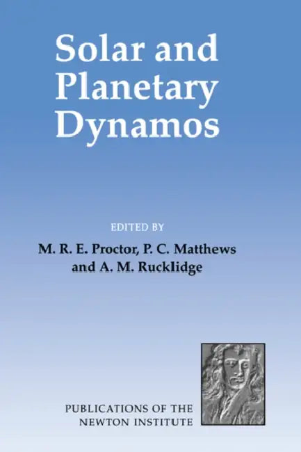 Solar and Planetary Dynamos by M. R. E. Proctor, A. M. Rucklidge, P. C. Matthews