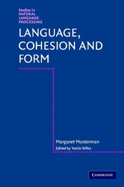 Language, Cohesion And Form by Margaret Masterman