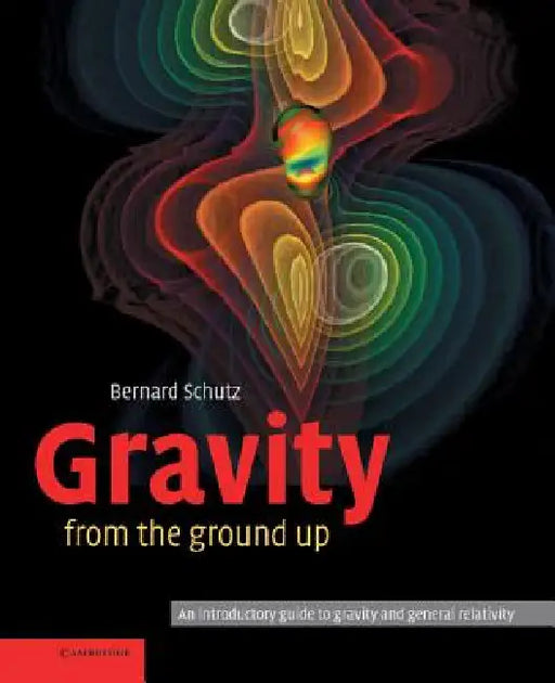 Gravity from the Ground Up by Bernard F. Schutz