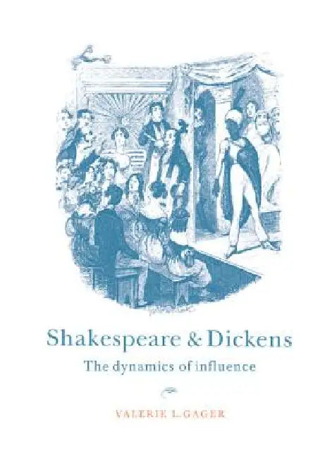Shakespeare and Dickens: The Dynamics of Influence by Valerie Gager