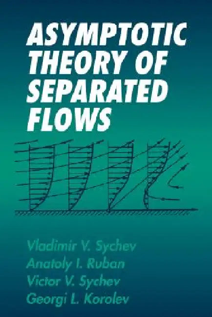 Asymptotic Theory of Separated Flows by Vladimir V. Sychev, E. V. Maroko, Elena V. Maroko