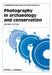 Photography in Archaeology and Conservation by Peter G. Dorrell