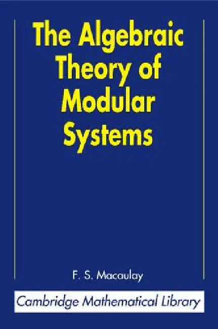 The Algebraic Theory of Modular Systems by F. S. Macaulay, Paul L. Roberts