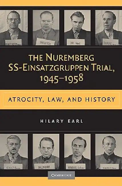 The Nuremberg SS-Einsatzgruppen Trial, 1945-1958 by Hilary Earl