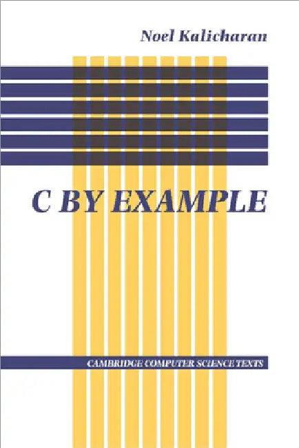 C by Example by Noel Kalicharan