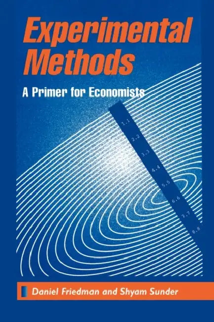 Experimental Methods: A Primer for Economists by Sunder Friedman, Daniel Friedman, Shyam Sunder