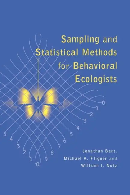 Sampling and Statistical Methods for Behavioral Ecologists by Jonathan Bart, William J. Notz, Michael A. Fligner