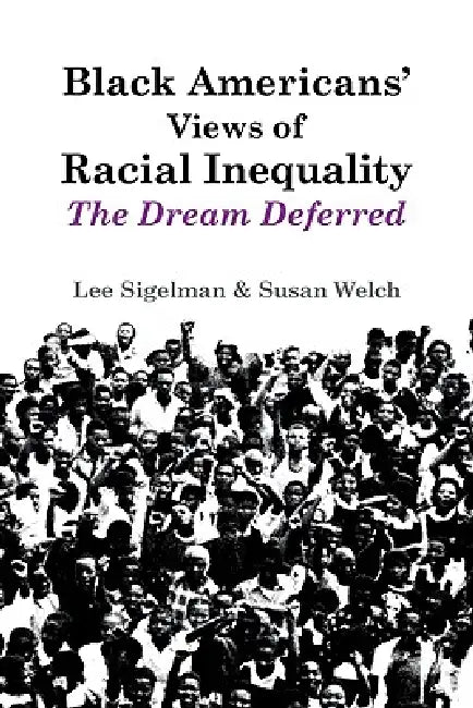 Black Americans' Views of Racial Inequality: The Dream Deferred by Lee Sigelman, Susan Welch