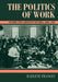 The Politics of Work: Gender and Labour in Victoria, 1880 1939 by Raelene Frances