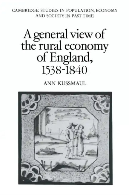 A General View of the Rural Economy of England, 1538 1840 by Ann Kussmaul, Richard Smith, Jan de Vries