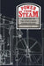 Power from Steam: A History of the Stationary Steam Engine by Richard L. Hills