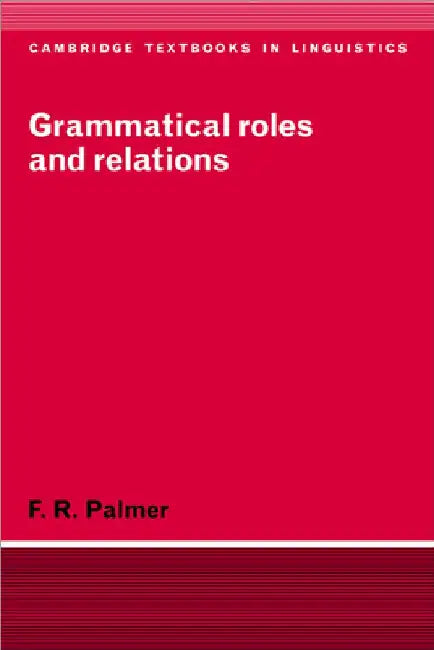 Grammatical Roles and Relations by Frank Robert Palmer