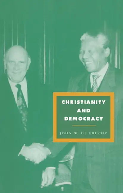 Christianity and Democracy: A Theology for a Just World Order by John W. de Gruchy, John W. de Gruchy, Gruchy John W. de