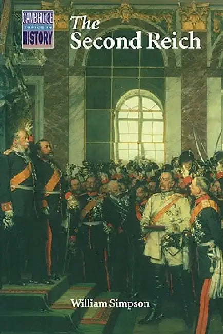 The Second Reich: Germany, 1871 1918 by William Simpson