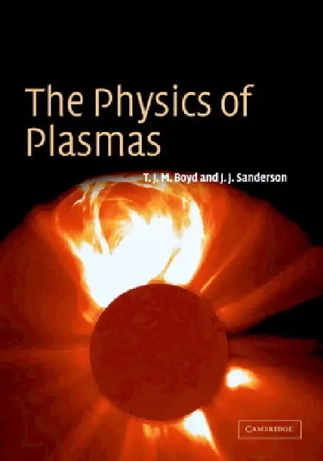 The Physics of Plasmas by T. J. M. Boyd, J. J. Sanderson