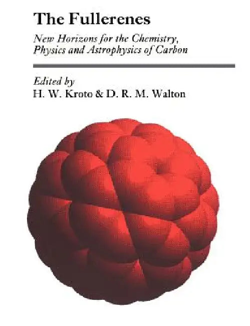 The Fullerenes: New Horizons for the Chemistry, Physics and Astrophysics of Carbon by H. W. Kroto, D. R. Walton, Harold W. Kroto