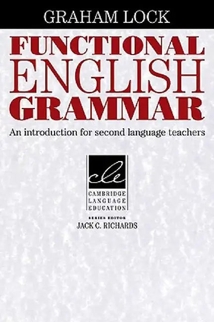 Functional English Grammar: An Introduction for Second Language Teachers by Graham Lock