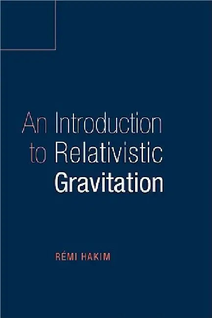 An Introduction to Relativistic Gravitation by Remi Hakim