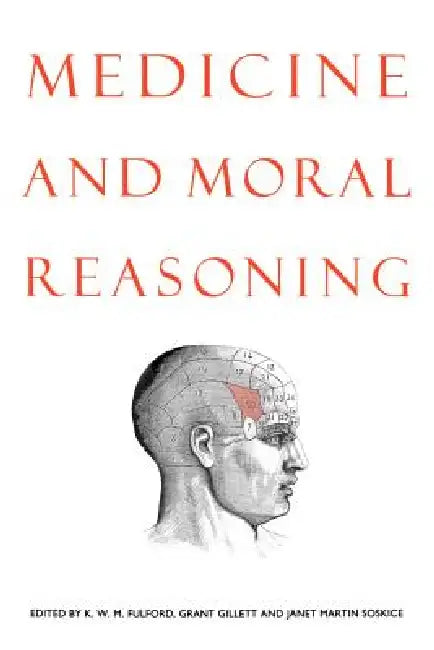 Medicine and Moral Reasoning by K. W. M. Fulford, Grant R. Gillett, Janet Martin Soskice