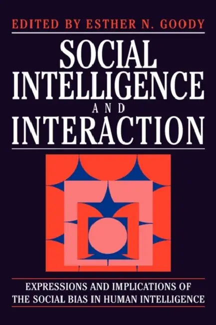 Social Intelligence and Interaction by Esther N. Goody