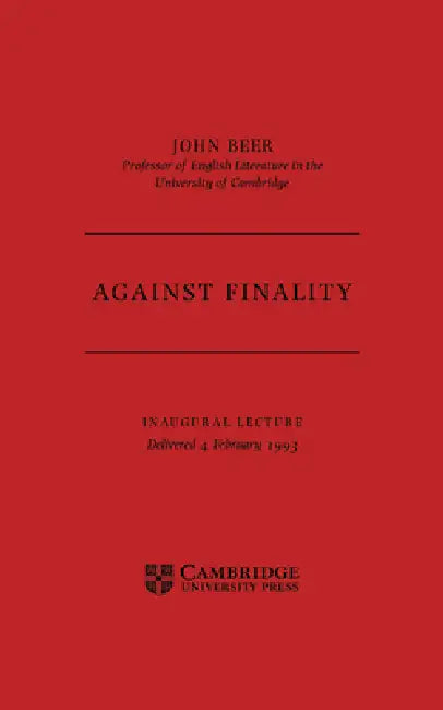 Against Finality: Inaugural Lecture, Delivered 4th February 1993 by John B. Beer