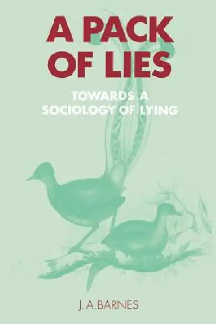 A Pack of Lies: Towards a Sociology of Lying by J. A. Barnes, Jack Goody, Geoffrey Hawthorn