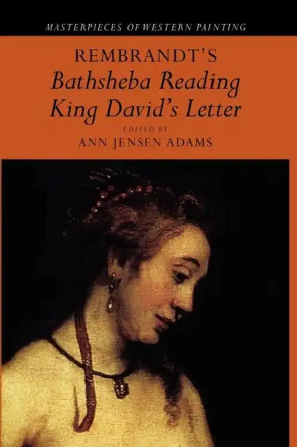 Rembrandt's 'Bathsheba Reading King David's Letter' by Ann Jensen Adams, Eric Jan Sluijter, Svetlana Alpers
