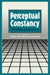 Perceptual Constancy by Vincent Walsh, Janusz Kulikowski
