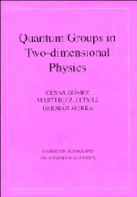 Quantum Groups in Two-Dimensional Physics by Cesar Gomez, Cisar Gomez, Martm Ruiz-Altaba
