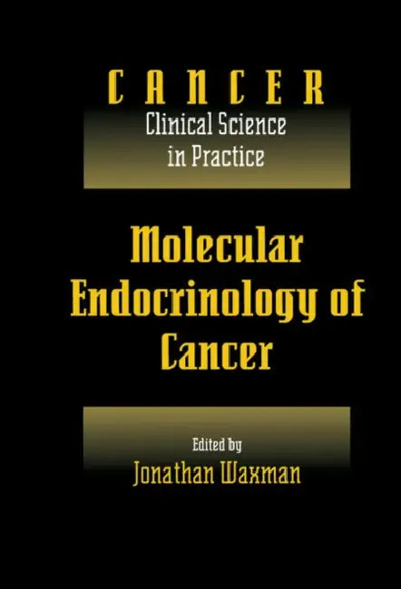 Molecular Endocrinology of Cancer: Volume 1, Part 2, Endocrine Therapies by Waxman Jonathan, Jonathan Waxman, Karol Sikora