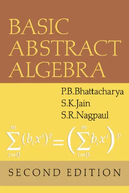 Basic Abstract Algebra by S. K. Jain, S. R. Nagpaul, P. B. Bhattacharya