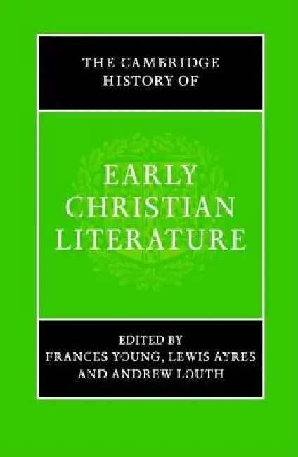 The Cambridge History of Early Christian Literature by Frances Young, Lewis Ayres, Andrew Louth