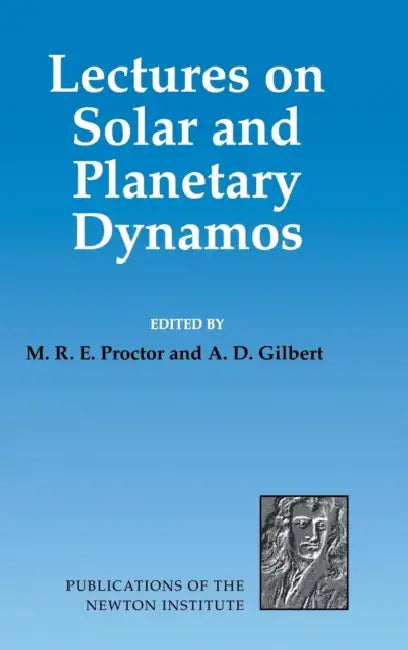 Lectures on Solar and Planetary Dynamos by M. R. E. Proctor, A. D. Gilbert