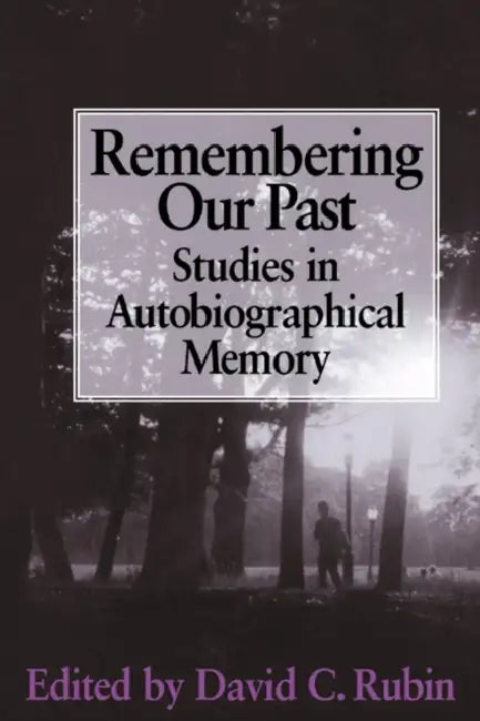 Remembering Our Past: Studies in Autobiographical Memory by David C. Rubin