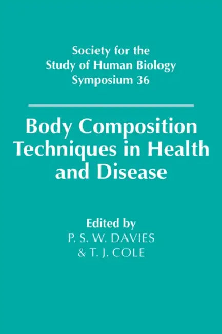Body Composition Techniques in Health and Disease by Peter S. W. Davies, Tim J. Cole, P. S. W. Davies