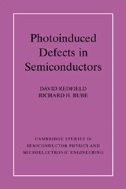 Photo-induced Defects in Semiconductors by David Redfield, Richard H. Bube