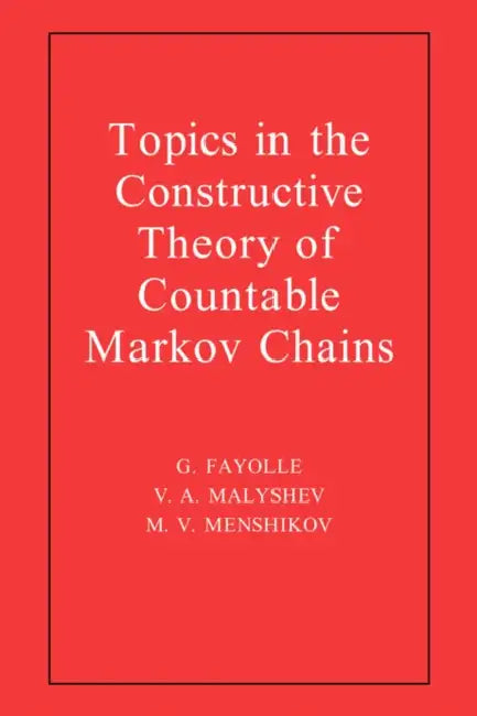 Topics in the Constructive Theory of Countable Markov Chains by G. Fayolle, M. V. Menshikov, V. a. Malyshev