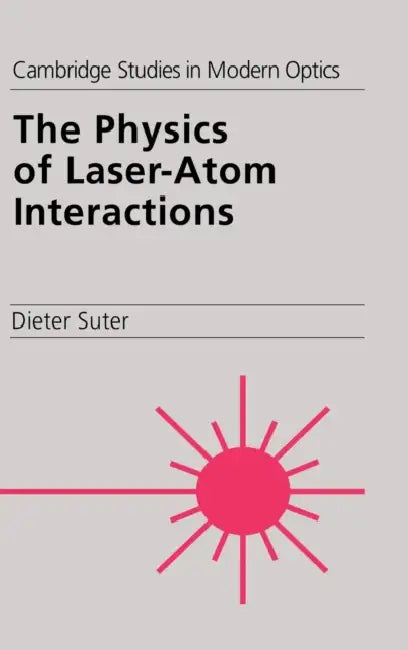 The Physics of Laser-Atom Interactions by Dieter Suter
