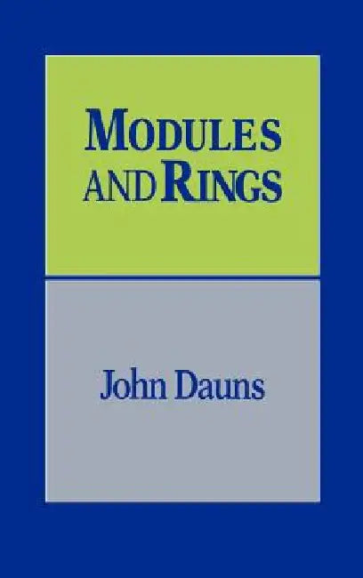 Modules and Rings by John Dauns